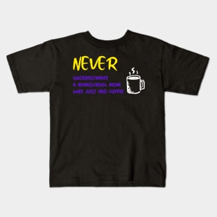 Never Underestimate a Homeschool Mom Who Just Had Coffee Kids T-Shirt